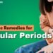 Ayurvedic Home Remedies for Irregular Periods