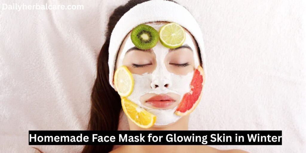 Homemade Face Mask for Glowing Skin in Winter: Ultimate Guide